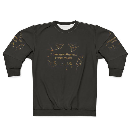 Deus Ex inspired sweatshirt with "I Never Asked For This" quote