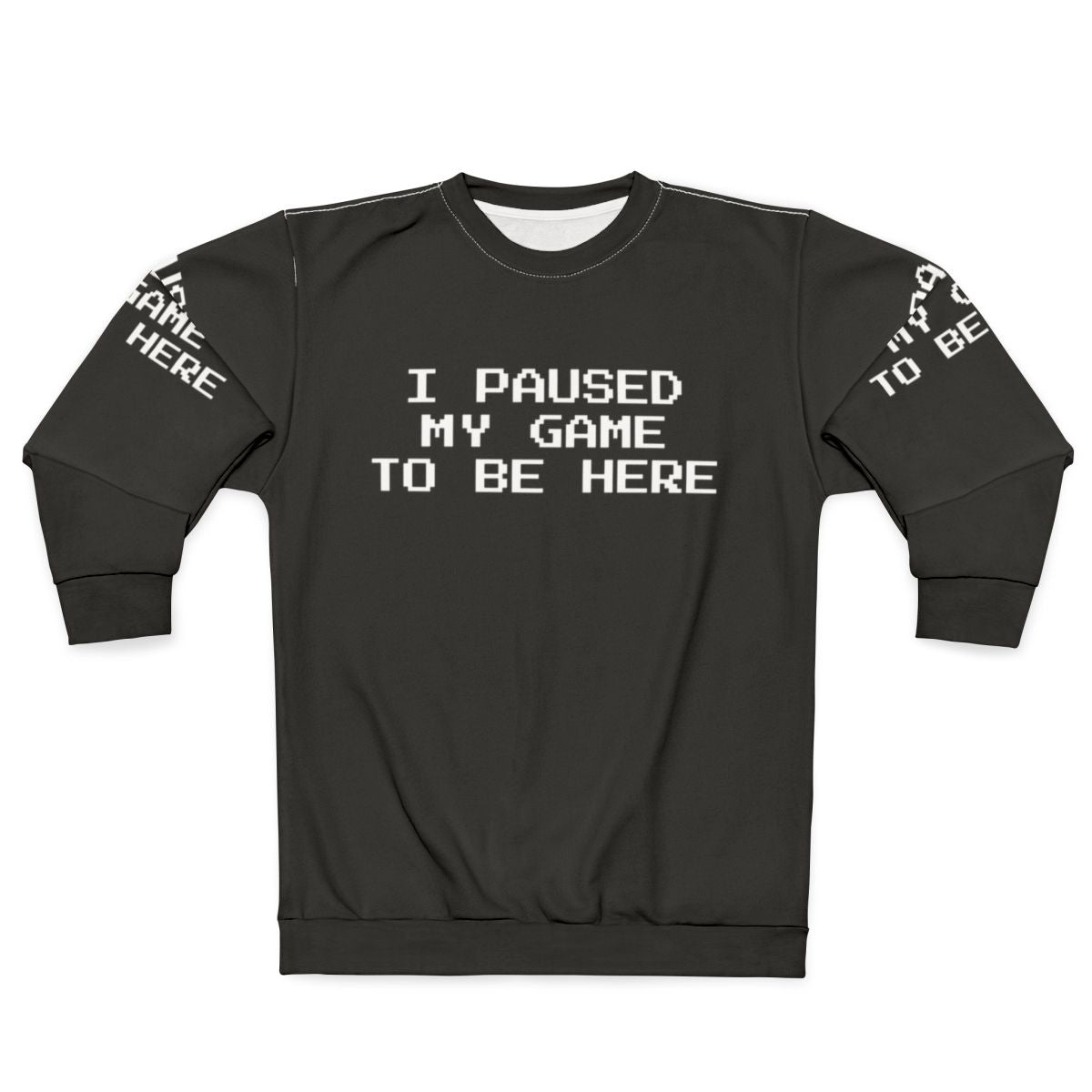 "I Paused My Game To Be Here" Gamer Gaming Sweatshirt
