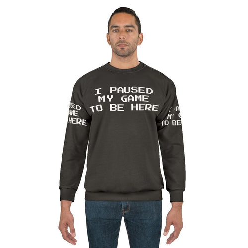 "I Paused My Game To Be Here" Gamer Gaming Sweatshirt