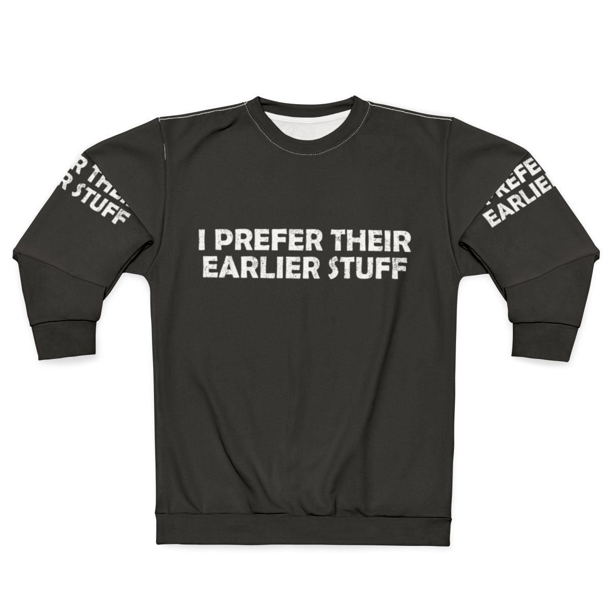 "I Prefer Their Earlier Stuff Sweatshirt - Music Lover Gift"