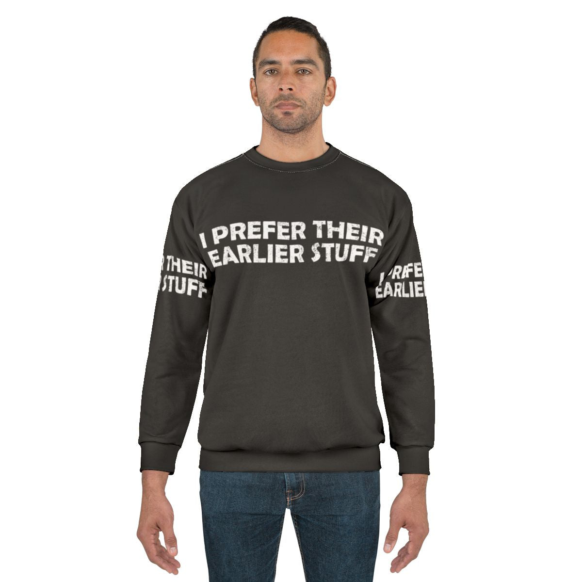 "I Prefer Their Earlier Stuff Sweatshirt - Music Lover Gift"