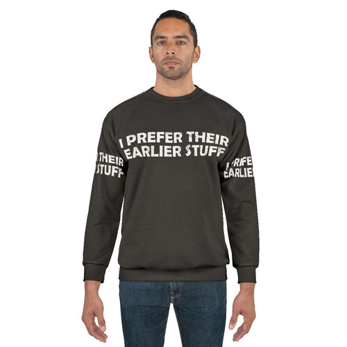 "I Prefer Their Earlier Stuff Sweatshirt - Music Lover Gift"