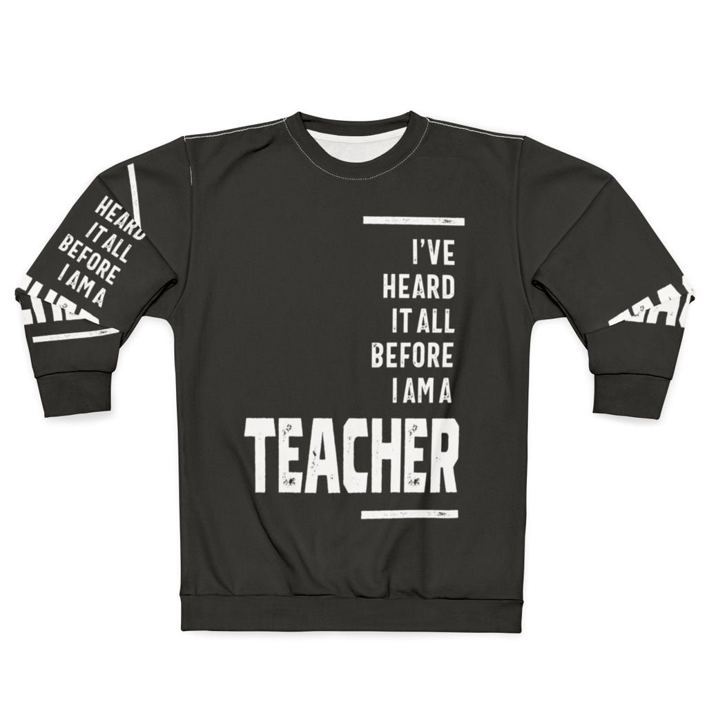 "I've Heard It All" teacher sweatshirt with a funny slogan