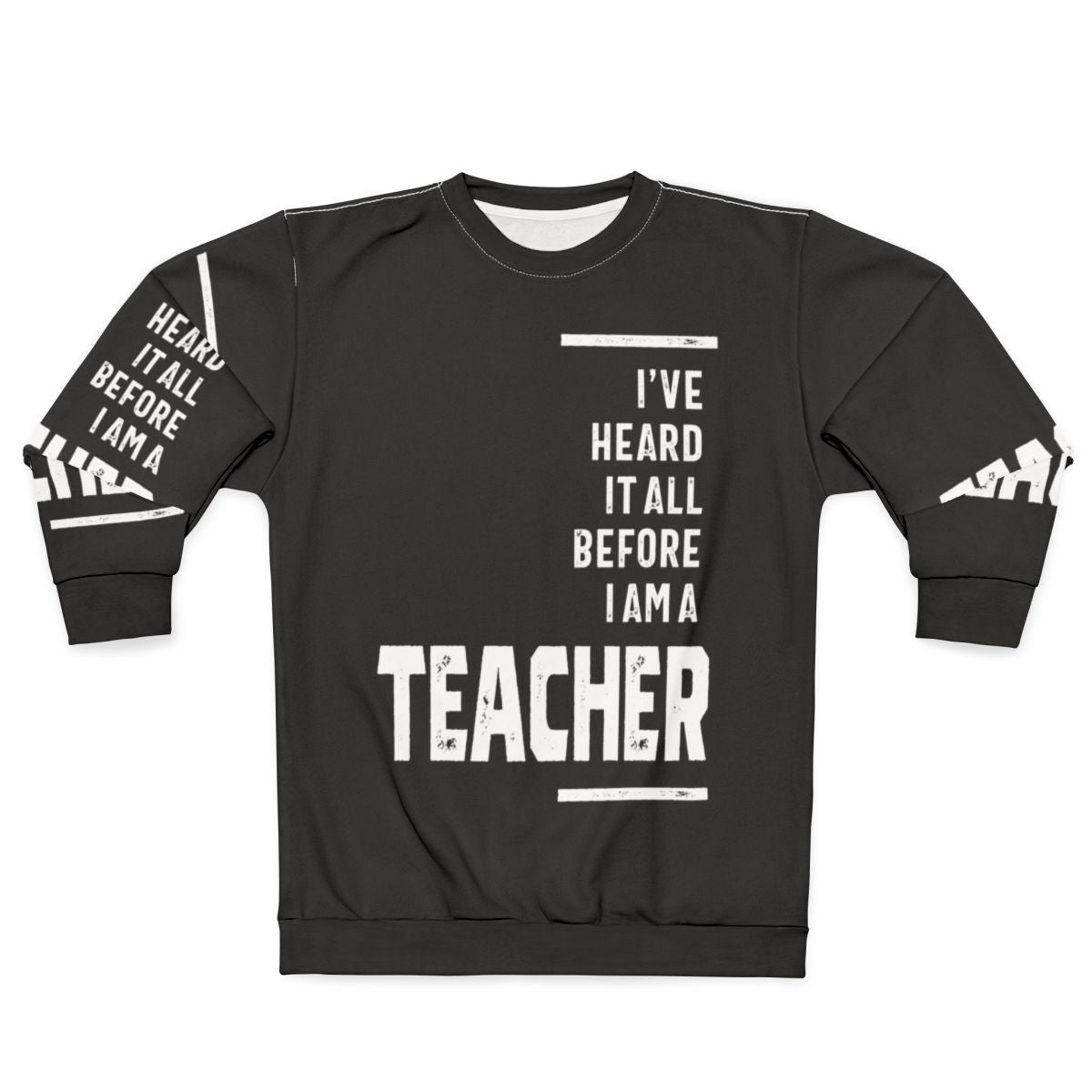 "I've Heard It All" teacher sweatshirt with a funny slogan