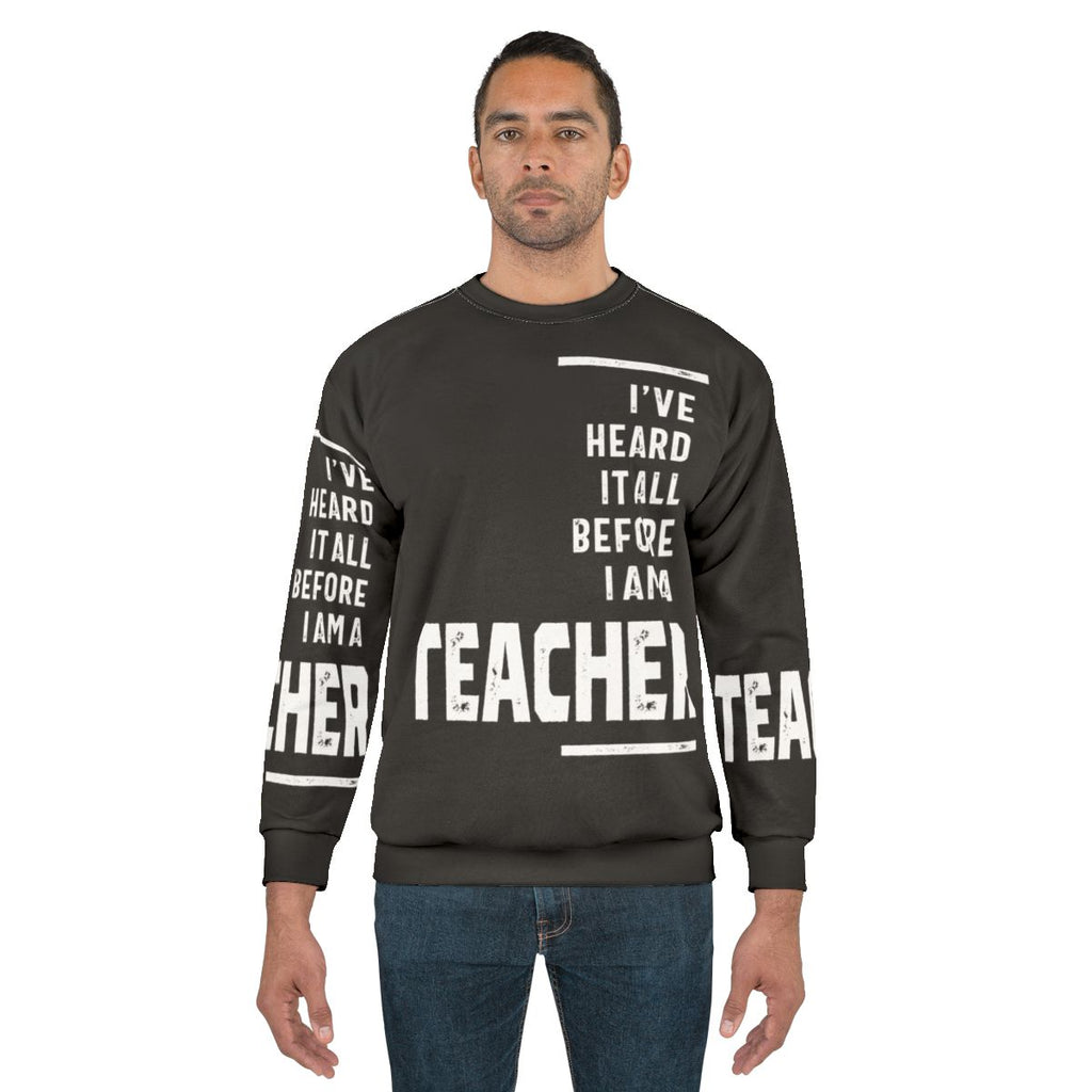 "I've Heard It All" teacher sweatshirt with a funny slogan
