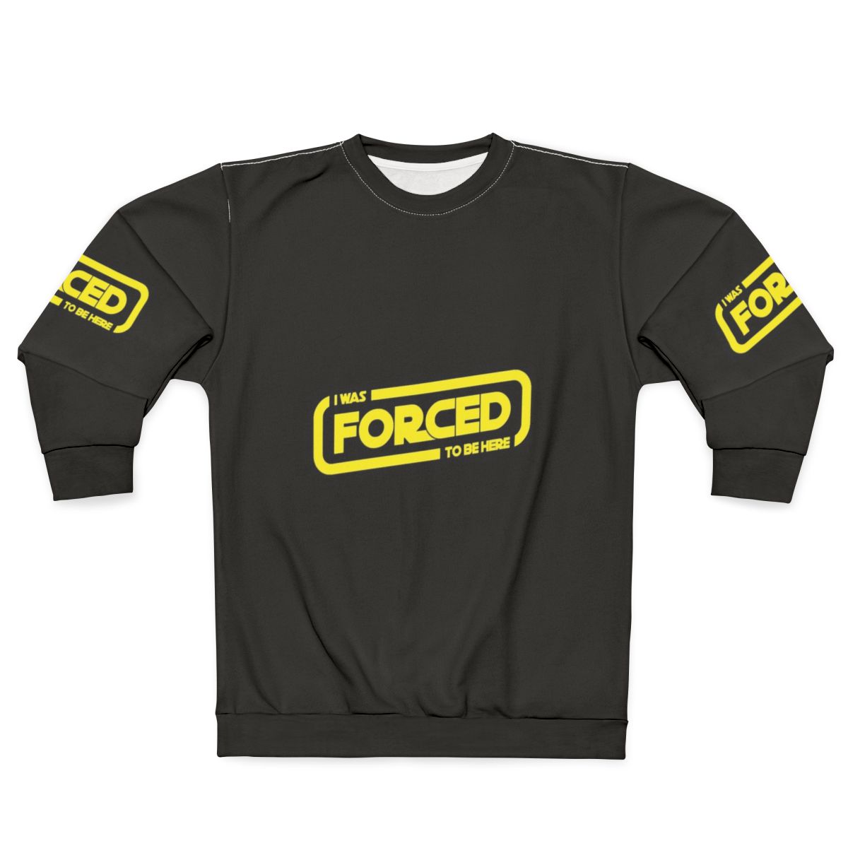 Star Wars Sweatshirt with "Forced to be Here" Design