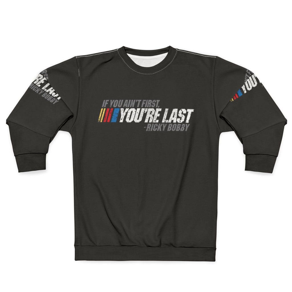 Ricky Bobby quote "If You Ain't First, You're Last" printed on a cozy sweatshirt