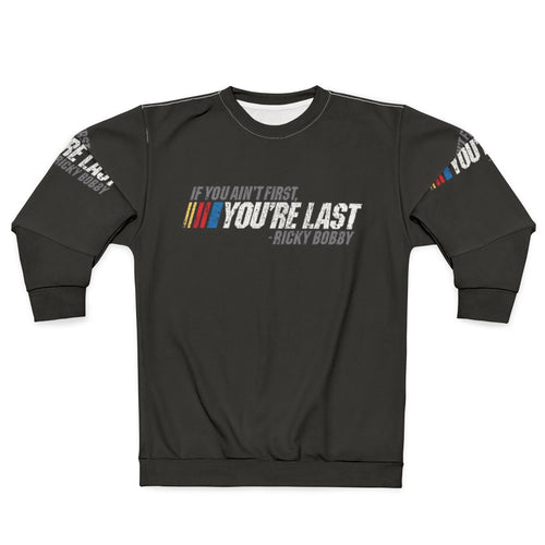 Ricky Bobby quote "If You Ain't First, You're Last" printed on a cozy sweatshirt