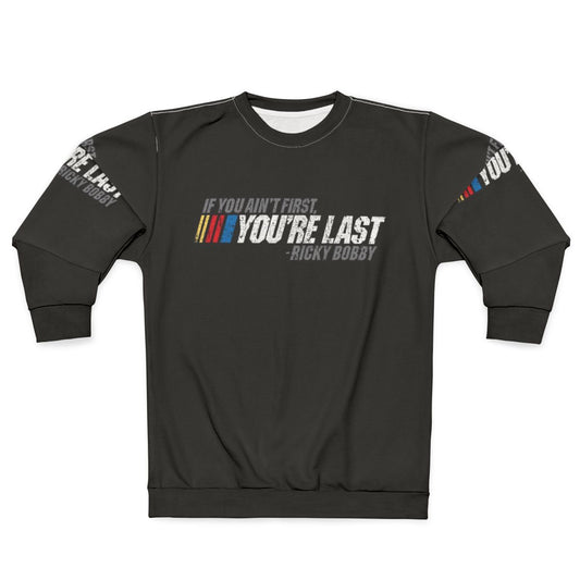 Ricky Bobby quote "If You Ain't First, You're Last" printed on a cozy sweatshirt