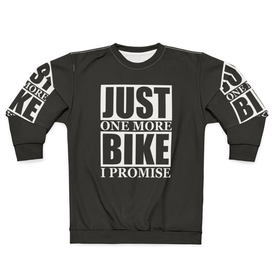 Motorcycle lover's sweatshirt with "Just One More Bike I Promise" design