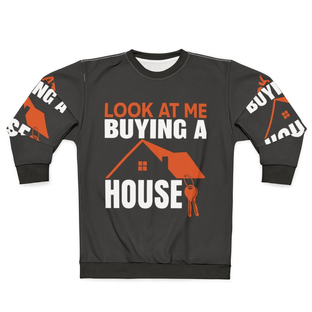 Sweatshirt with the text "Look At Me Buying A House"