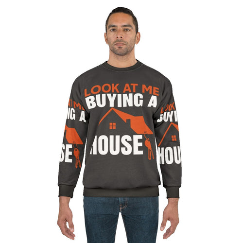 Sweatshirt with the text "Look At Me Buying A House"