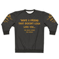 "Make a Friend That Doesn't Look Like You" Motivational Sweatshirt