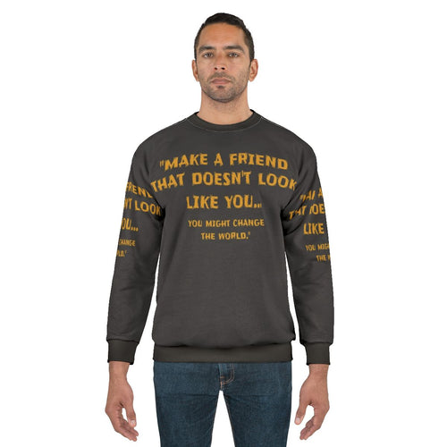 "Make a Friend That Doesn't Look Like You" Motivational Sweatshirt