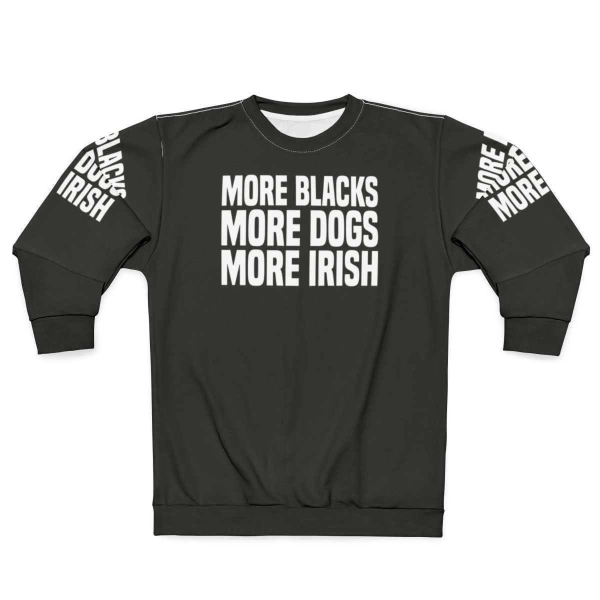 "More Blacks More Dogs More Irish" Irish Sweatshirt