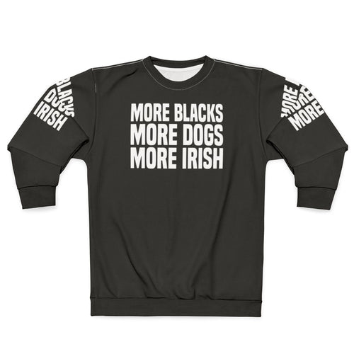 "More Blacks More Dogs More Irish" Irish Sweatshirt