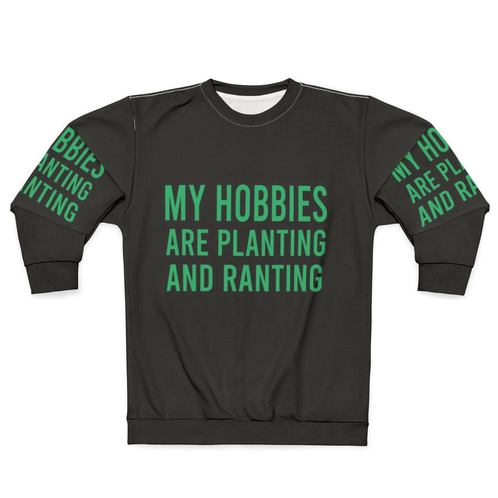 Funny "My Hobbies Are Planting & Ranting" Gardening Sweatshirt