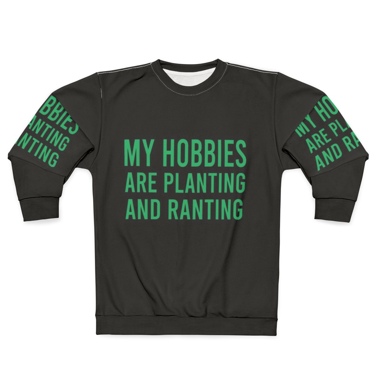 Funny "My Hobbies Are Planting & Ranting" Gardening Sweatshirt