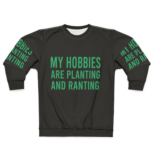 Funny "My Hobbies Are Planting & Ranting" Gardening Sweatshirt
