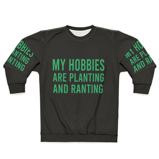 Funny "My Hobbies Are Planting & Ranting" Gardening Sweatshirt