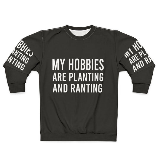 Planting and ranting hobbies sweatshirt