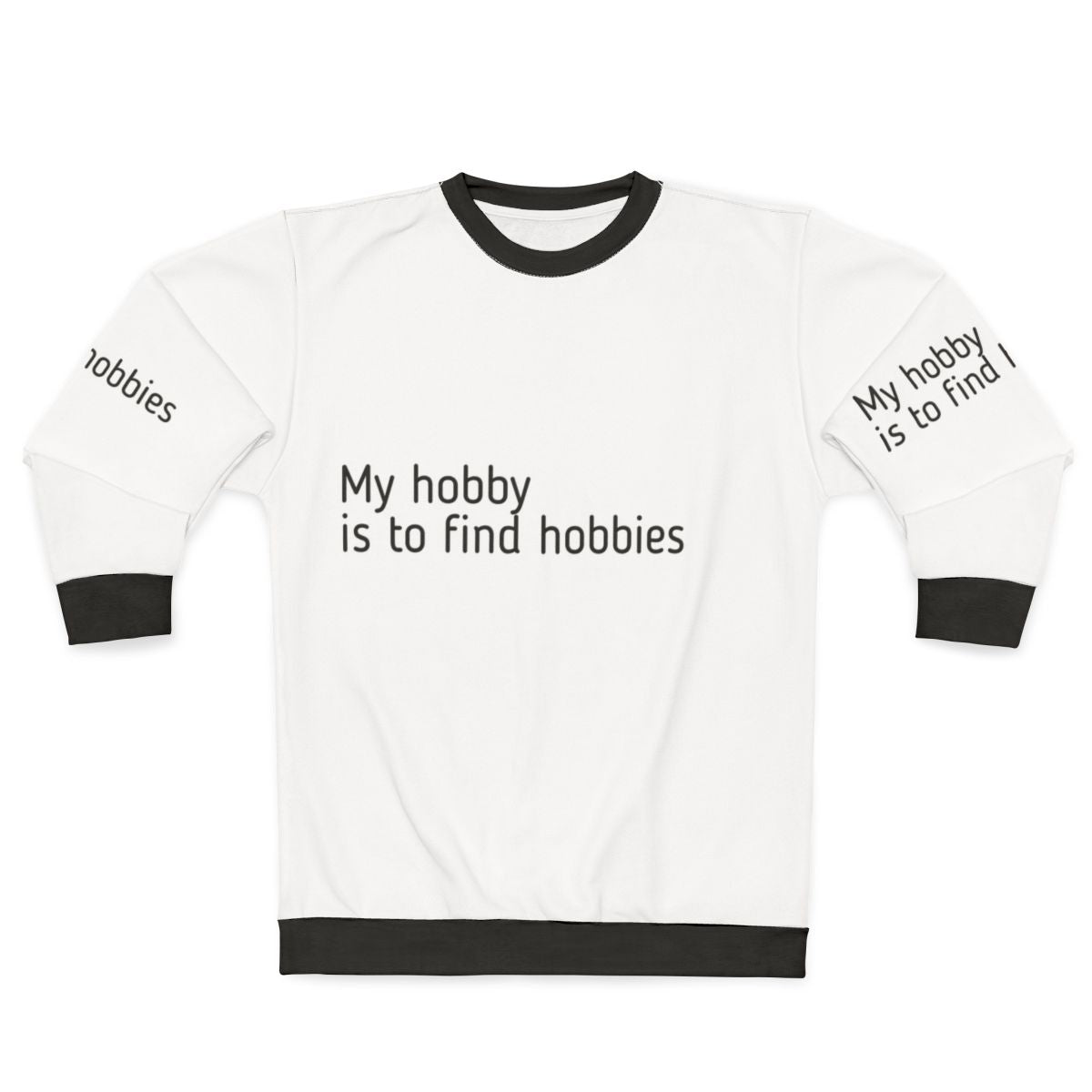A person wearing a sweatshirt that reads "My Hobby Is To Find Hobbies"