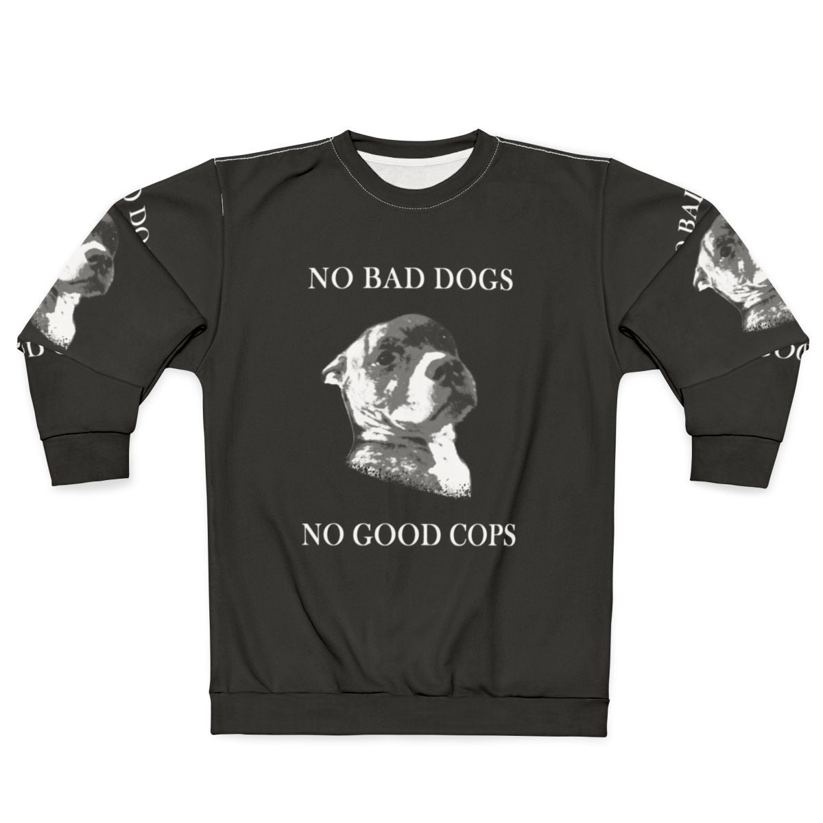 "No Bad Dogs No Good Cops" Anti-Police Pro-Dog Sweatshirt