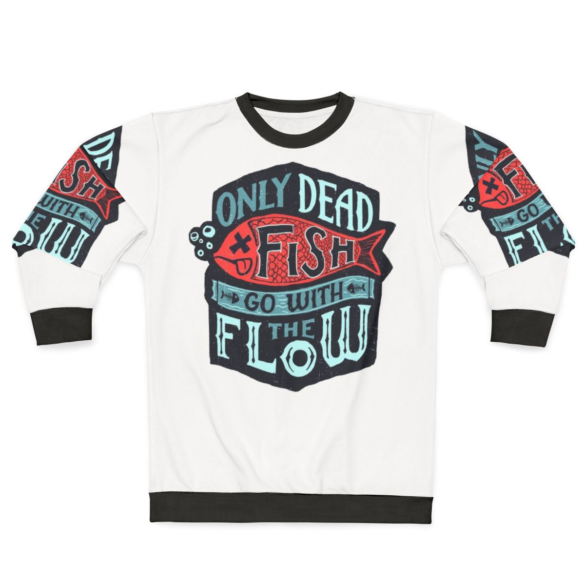 "Inspirational 'Only Dead Fish Go With The Flow' Sweatshirt"