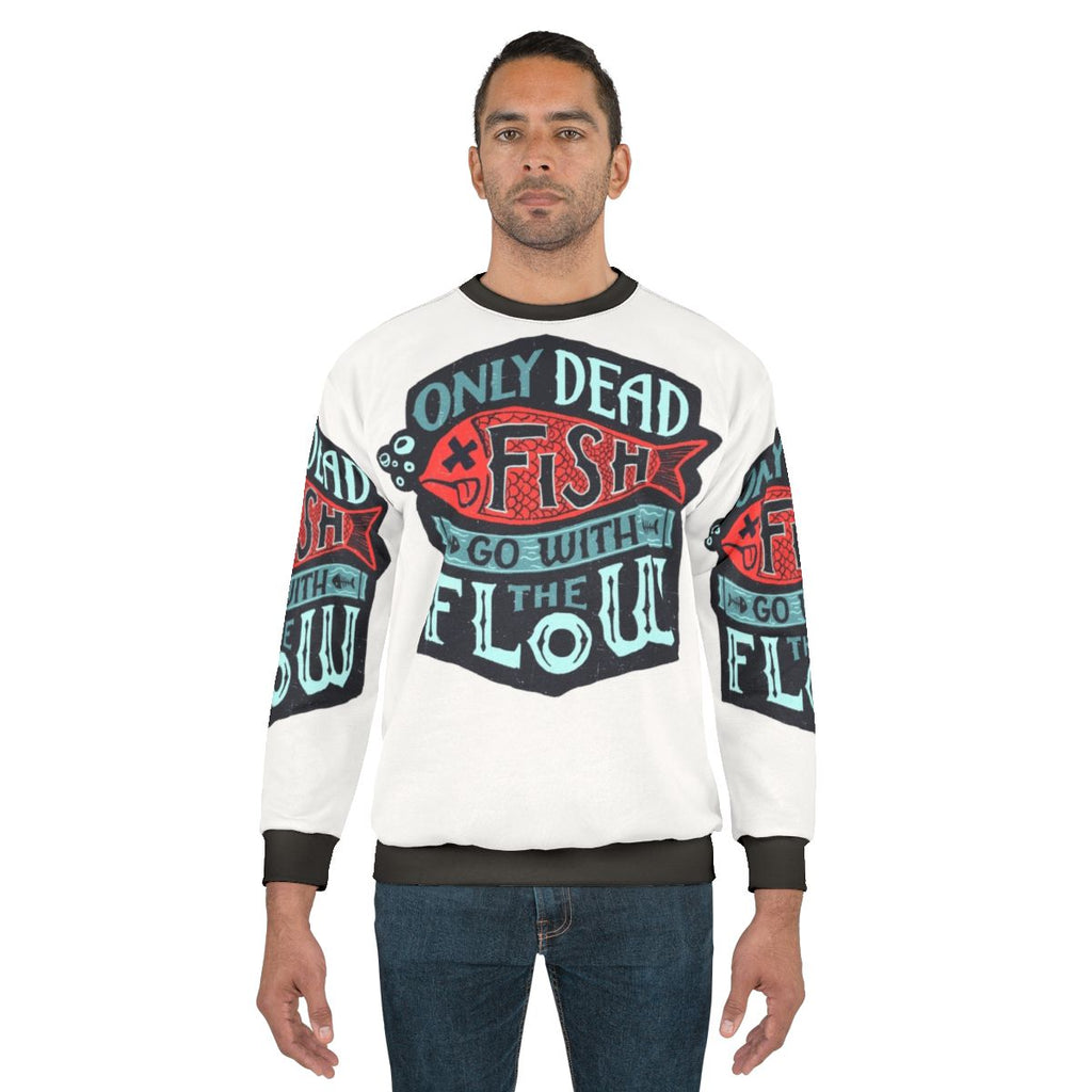 "Inspirational 'Only Dead Fish Go With The Flow' Sweatshirt"