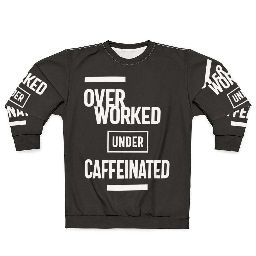 Overworked and under caffeinated coffee lover sweatshirt