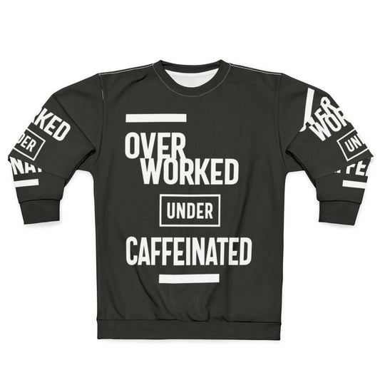 Overworked and under caffeinated coffee lover sweatshirt