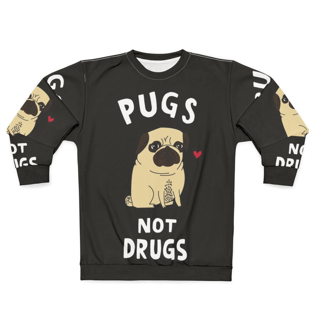 Pugs Not Drugs Sweatshirt for Pug Lovers