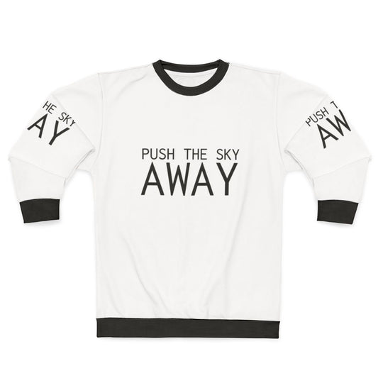 "Push The Sky Away" Nick Cave Quote Inspirational Sweatshirt