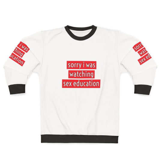 "Sorry I Was Watching Sex Education" Funny Netflix Sweatshirt