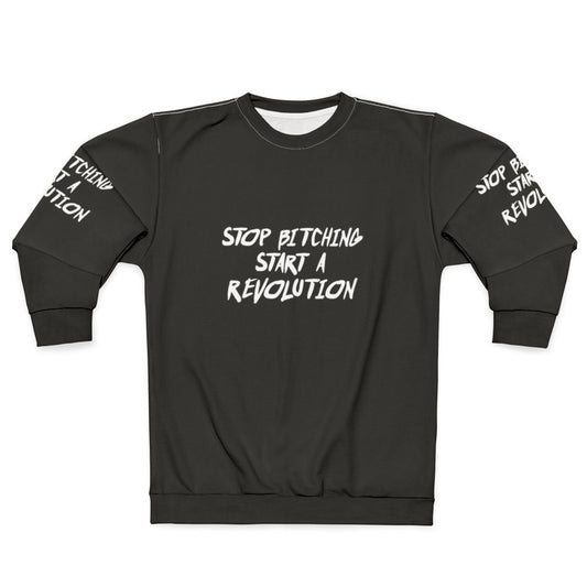 "Stop Bitching, Start a Revolution" sweatshirt, featuring political statement and activist design.