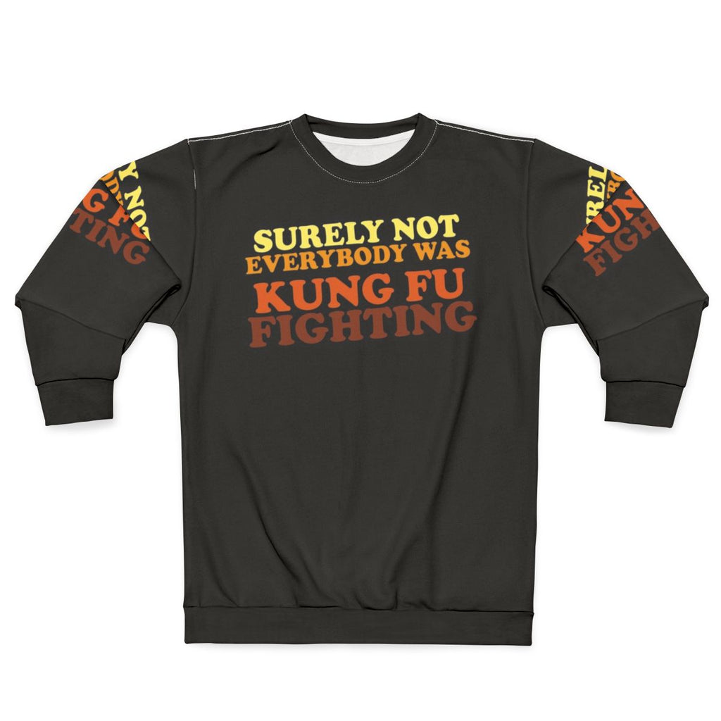 "Surely Not Everybody Was Kung Fu Fighting Sweatshirt 2 - Funny 70s Music Lyrics Apparel"