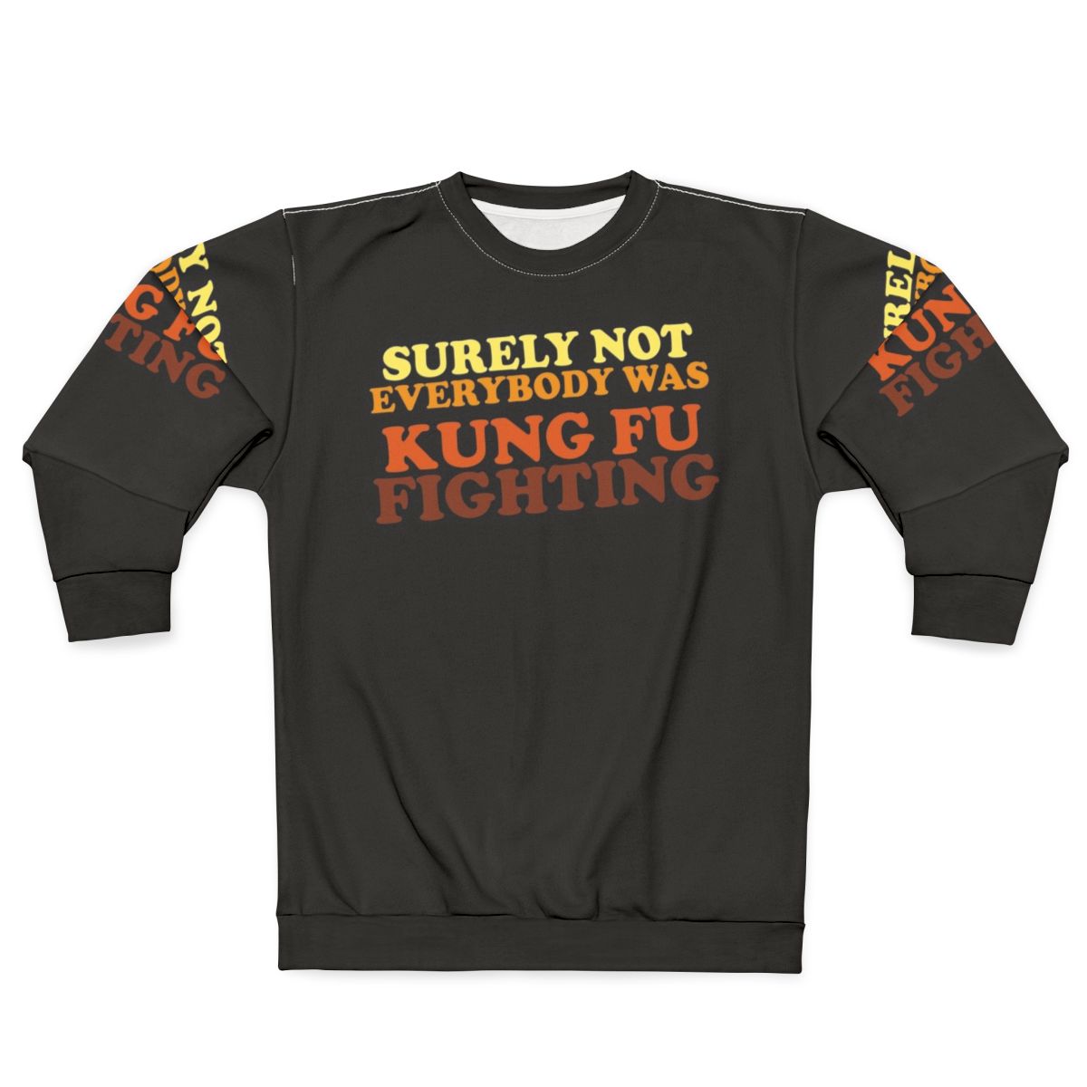 "Surely Not Everybody Was Kung Fu Fighting Sweatshirt 2 - Funny 70s Music Lyrics Apparel"