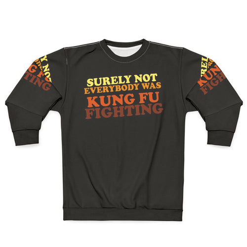 "Surely Not Everybody Was Kung Fu Fighting Sweatshirt 2 - Funny 70s Music Lyrics Apparel"