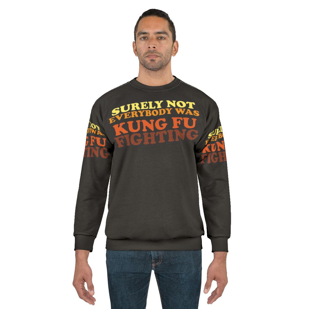 "Surely Not Everybody Was Kung Fu Fighting Sweatshirt 2 - Funny 70s Music Lyrics Apparel"