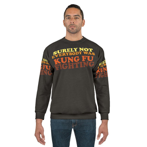 "Surely Not Everybody Was Kung Fu Fighting Sweatshirt 2 - Funny 70s Music Lyrics Apparel"