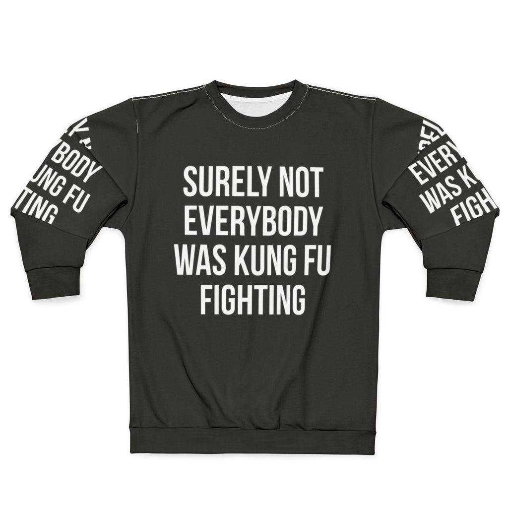 Funny "Surely Not Everybody Was Kung Fu Fighting" sweatshirt with graphic design