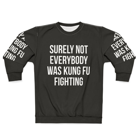 Funny "Surely Not Everybody Was Kung Fu Fighting" sweatshirt with graphic design