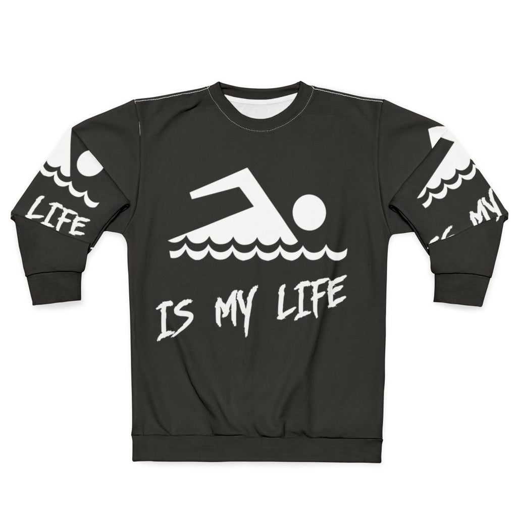 Swimming Is My Life Sweatshirt for Swimmers and Aquatic Sports Enthusiasts