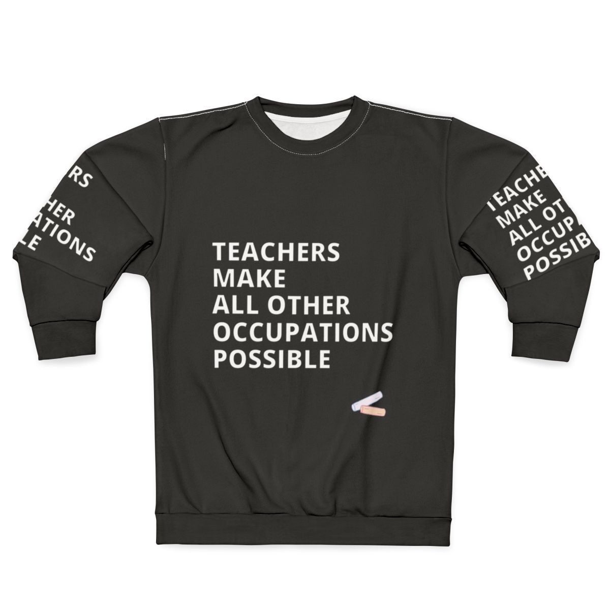 Teachers Make All Other Occupations Possible Sweatshirt