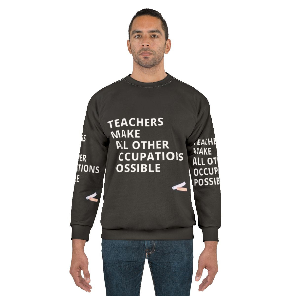 Teachers Make All Other Occupations Possible Sweatshirt