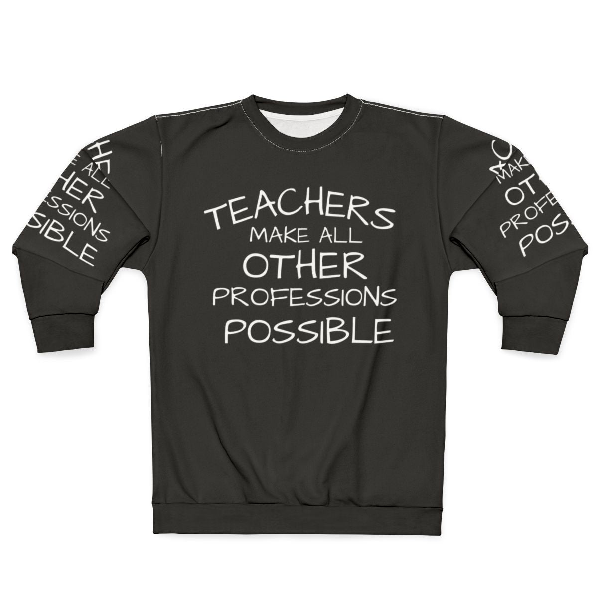 Teachers Make All Other Professions Possible Sweatshirt