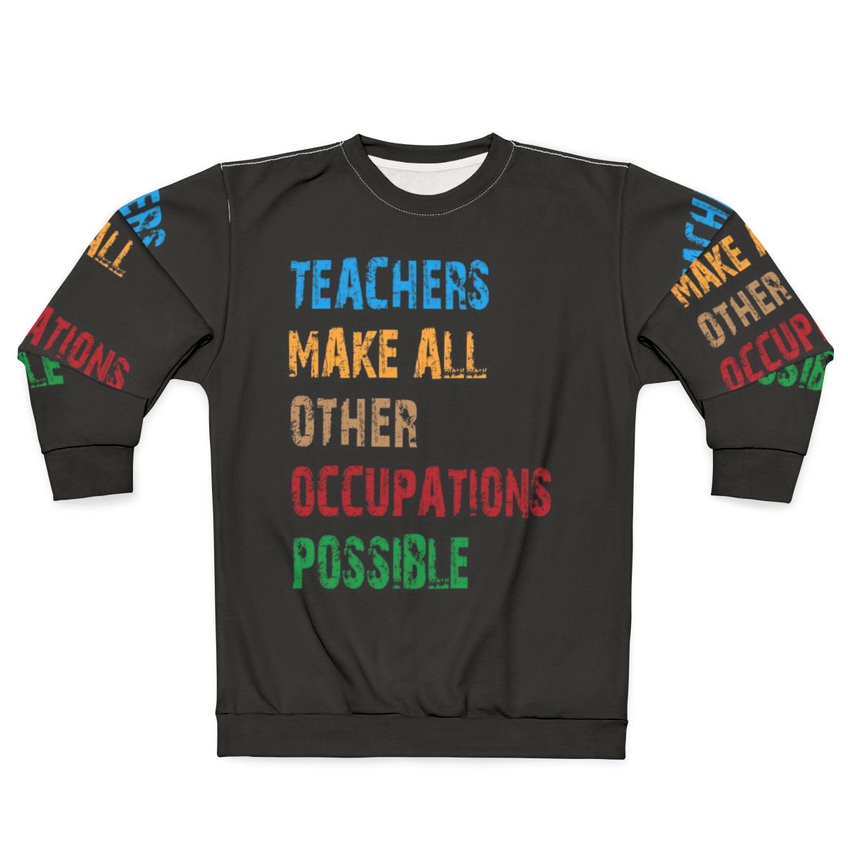 Teachers Make Other Occupations Possible Sweatshirt