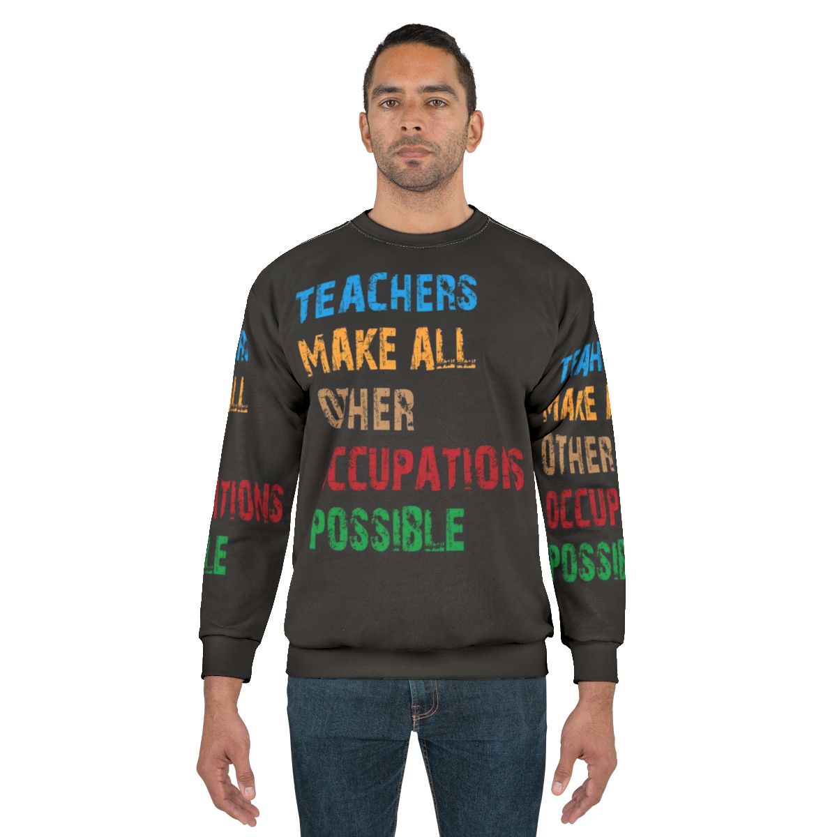Teachers Make Other Occupations Possible Sweatshirt