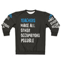 Teachers Make Other Occupations Possible Sweatshirt
