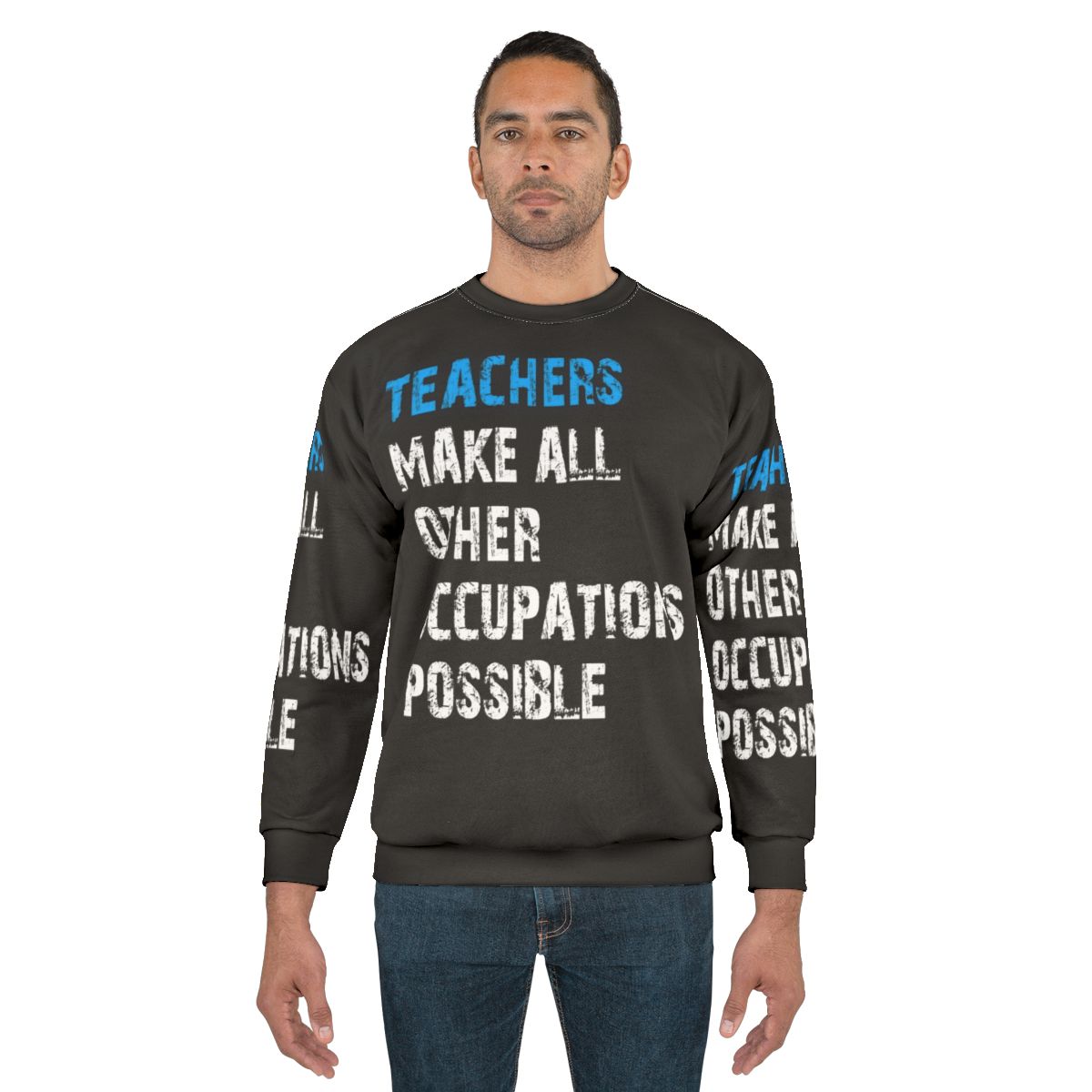 Teachers Make Other Occupations Possible Sweatshirt